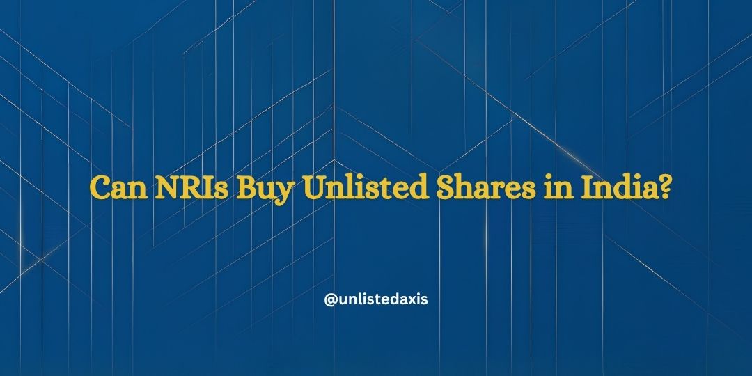 Can NRIs Buy Unlisted Shares in India? (2026)